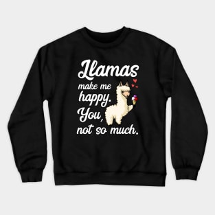 Llamas Make Me Happy You Not So Much Funny Alpaca Crewneck Sweatshirt